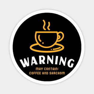 Warning, may contain: coffee and sarcasm Magnet